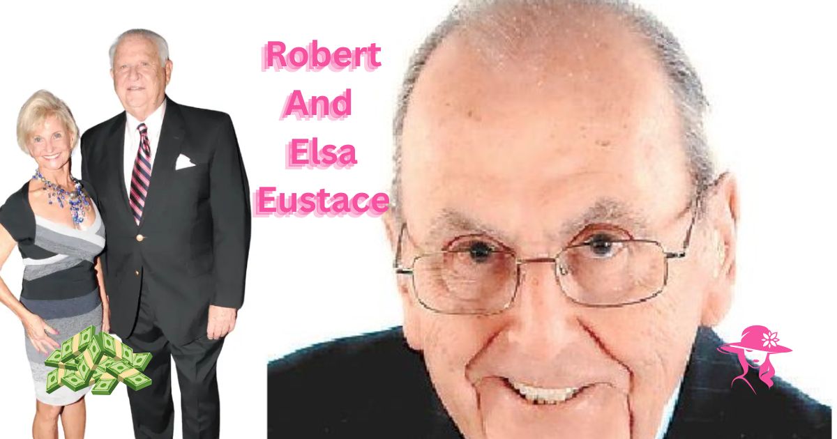 Robert and Elsa Eustace Net Worth